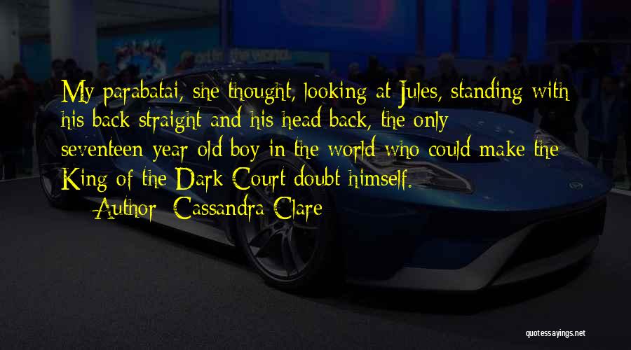 Cassandra Clare Quotes: My Parabatai, She Thought, Looking At Jules, Standing With His Back Straight And His Head Back, The Only Seventeen-year-old Boy