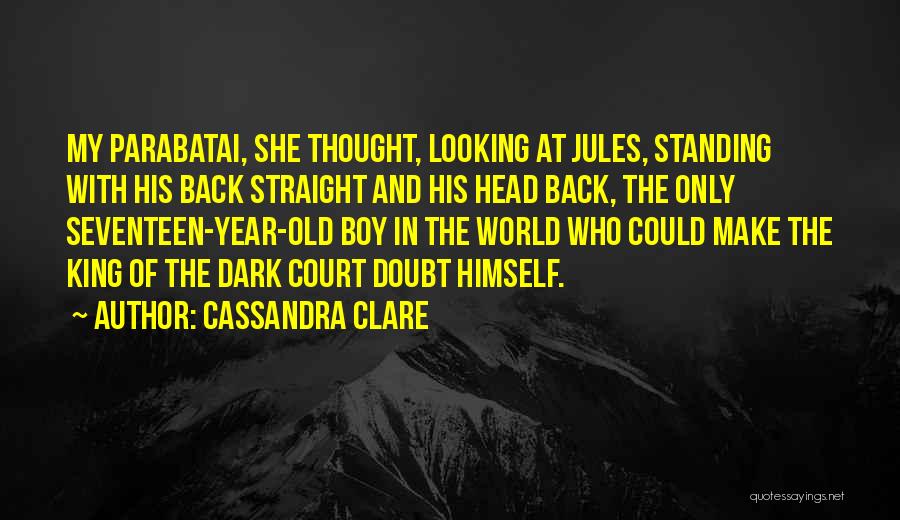 Cassandra Clare Quotes: My Parabatai, She Thought, Looking At Jules, Standing With His Back Straight And His Head Back, The Only Seventeen-year-old Boy