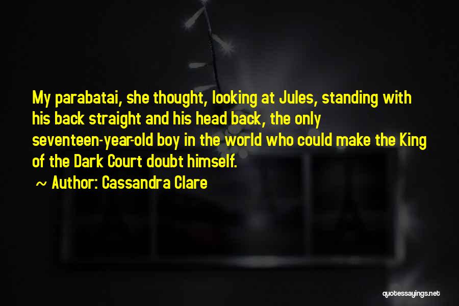 Cassandra Clare Quotes: My Parabatai, She Thought, Looking At Jules, Standing With His Back Straight And His Head Back, The Only Seventeen-year-old Boy