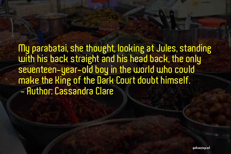 Cassandra Clare Quotes: My Parabatai, She Thought, Looking At Jules, Standing With His Back Straight And His Head Back, The Only Seventeen-year-old Boy