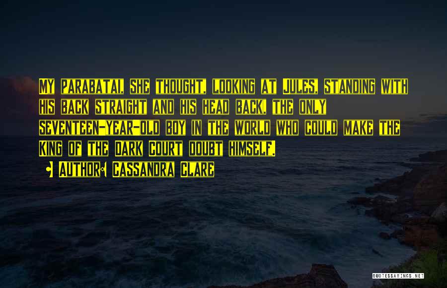 Cassandra Clare Quotes: My Parabatai, She Thought, Looking At Jules, Standing With His Back Straight And His Head Back, The Only Seventeen-year-old Boy