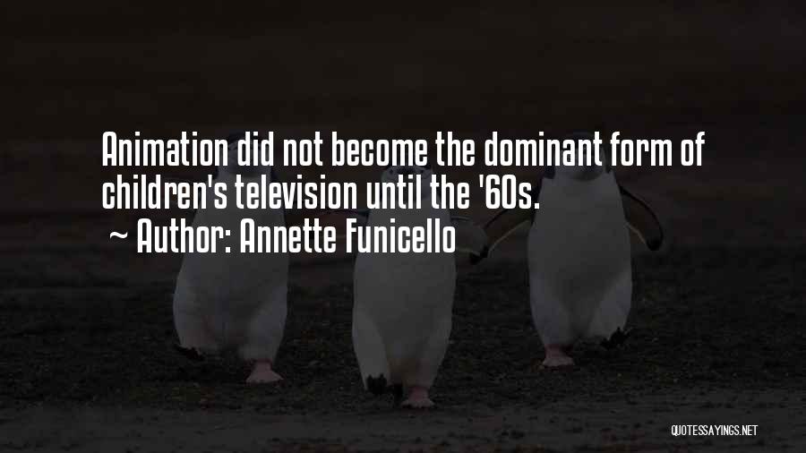 Annette Funicello Quotes: Animation Did Not Become The Dominant Form Of Children's Television Until The '60s.