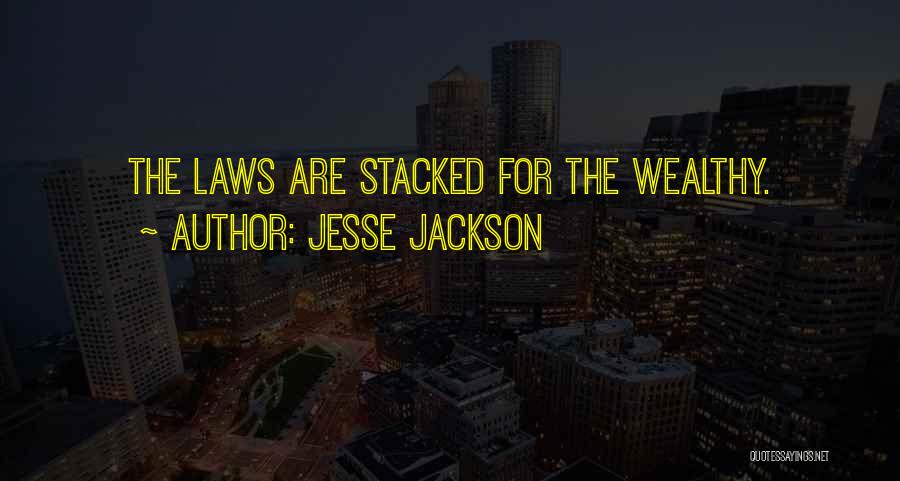 Jesse Jackson Quotes: The Laws Are Stacked For The Wealthy.