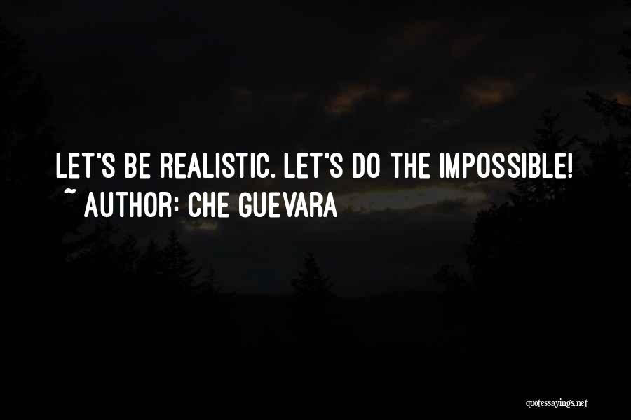 Che Guevara Quotes: Let's Be Realistic. Let's Do The Impossible!