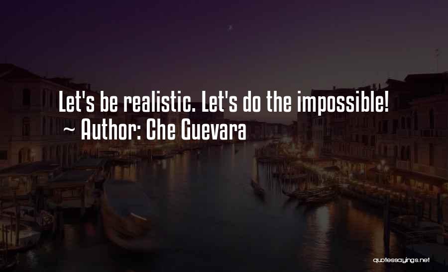Che Guevara Quotes: Let's Be Realistic. Let's Do The Impossible!