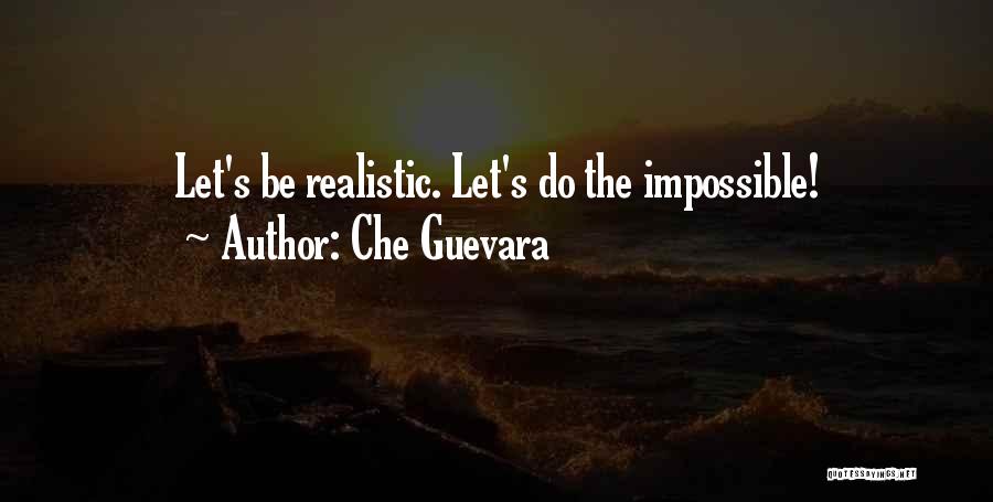 Che Guevara Quotes: Let's Be Realistic. Let's Do The Impossible!