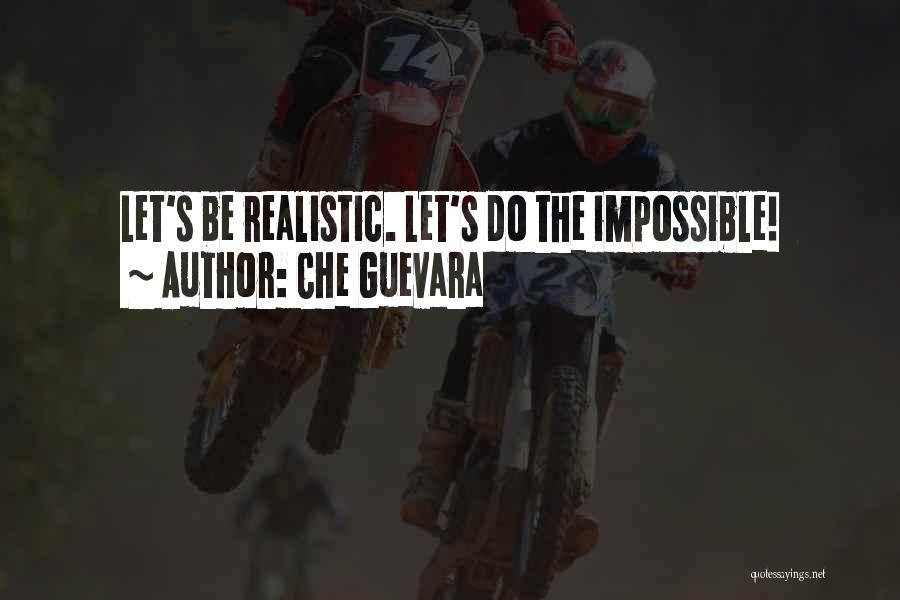 Che Guevara Quotes: Let's Be Realistic. Let's Do The Impossible!