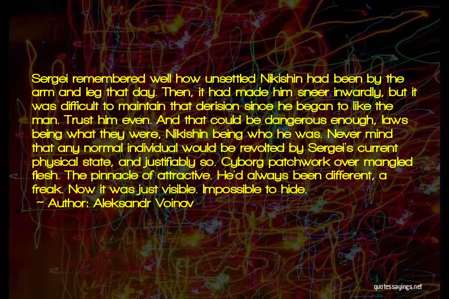 Aleksandr Voinov Quotes: Sergei Remembered Well How Unsettled Nikishin Had Been By The Arm And Leg That Day. Then, It Had Made Him