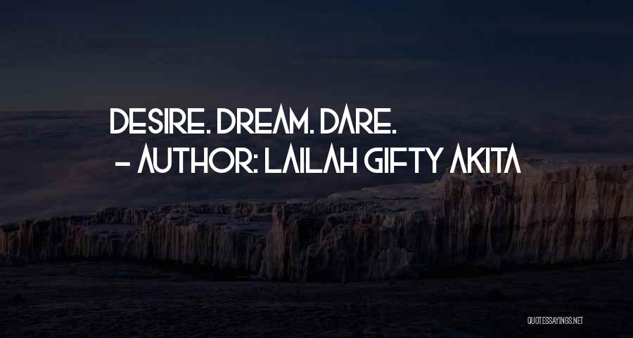 Lailah Gifty Akita Quotes: Desire. Dream. Dare.