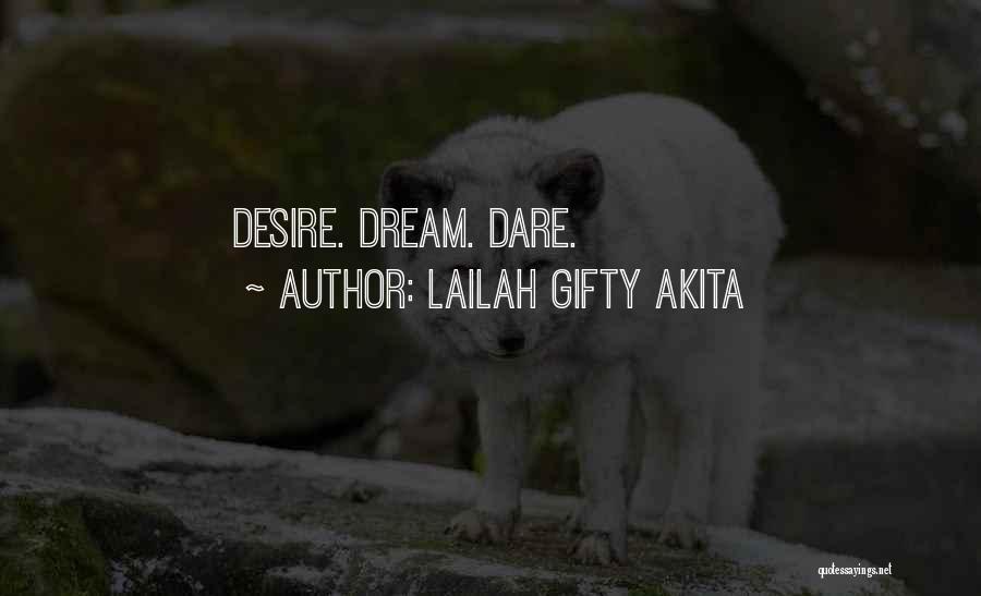 Lailah Gifty Akita Quotes: Desire. Dream. Dare.