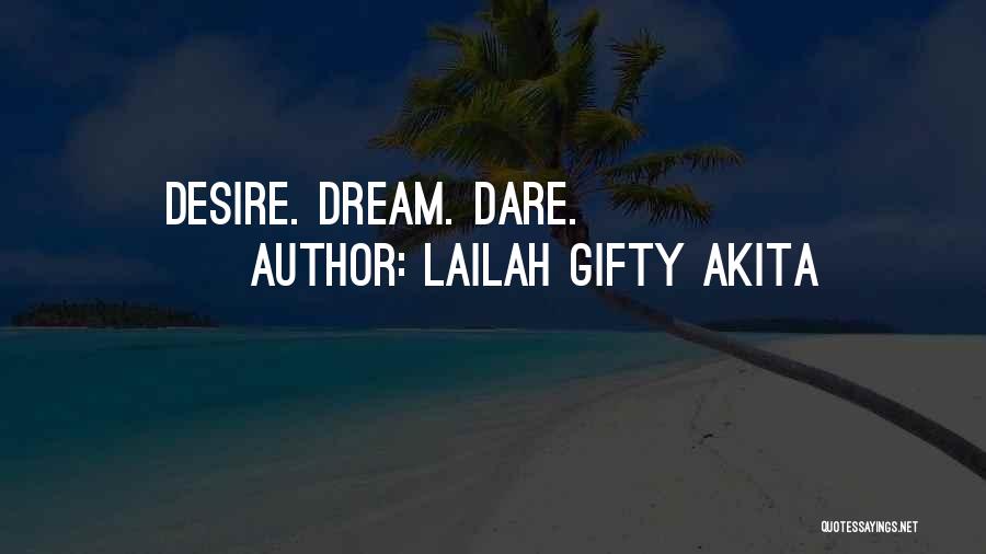 Lailah Gifty Akita Quotes: Desire. Dream. Dare.