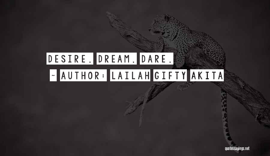 Lailah Gifty Akita Quotes: Desire. Dream. Dare.