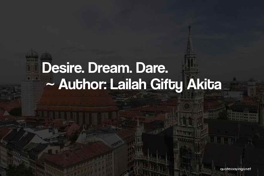 Lailah Gifty Akita Quotes: Desire. Dream. Dare.