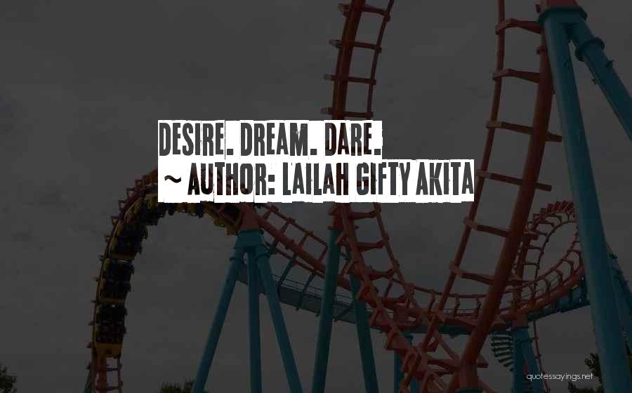 Lailah Gifty Akita Quotes: Desire. Dream. Dare.