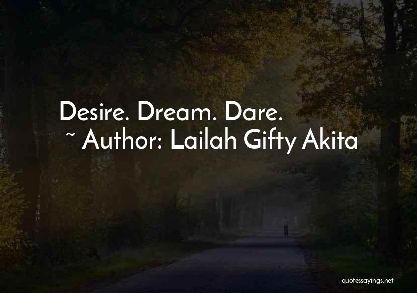 Lailah Gifty Akita Quotes: Desire. Dream. Dare.