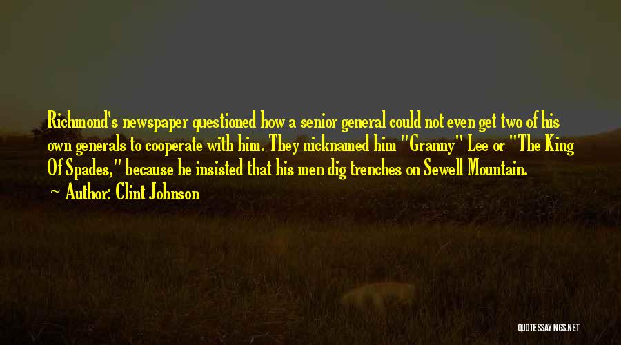 Clint Johnson Quotes: Richmond's Newspaper Questioned How A Senior General Could Not Even Get Two Of His Own Generals To Cooperate With Him.