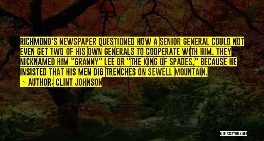 Clint Johnson Quotes: Richmond's Newspaper Questioned How A Senior General Could Not Even Get Two Of His Own Generals To Cooperate With Him.