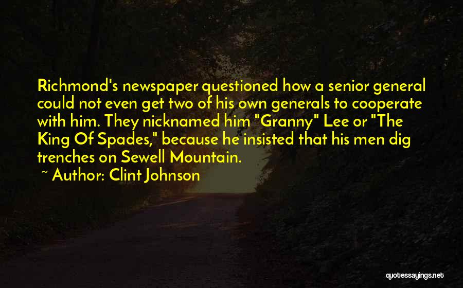 Clint Johnson Quotes: Richmond's Newspaper Questioned How A Senior General Could Not Even Get Two Of His Own Generals To Cooperate With Him.