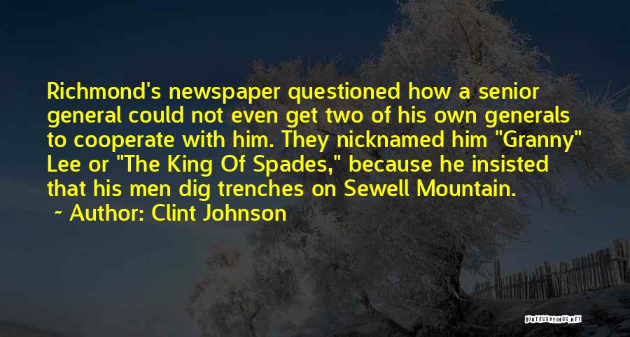 Clint Johnson Quotes: Richmond's Newspaper Questioned How A Senior General Could Not Even Get Two Of His Own Generals To Cooperate With Him.