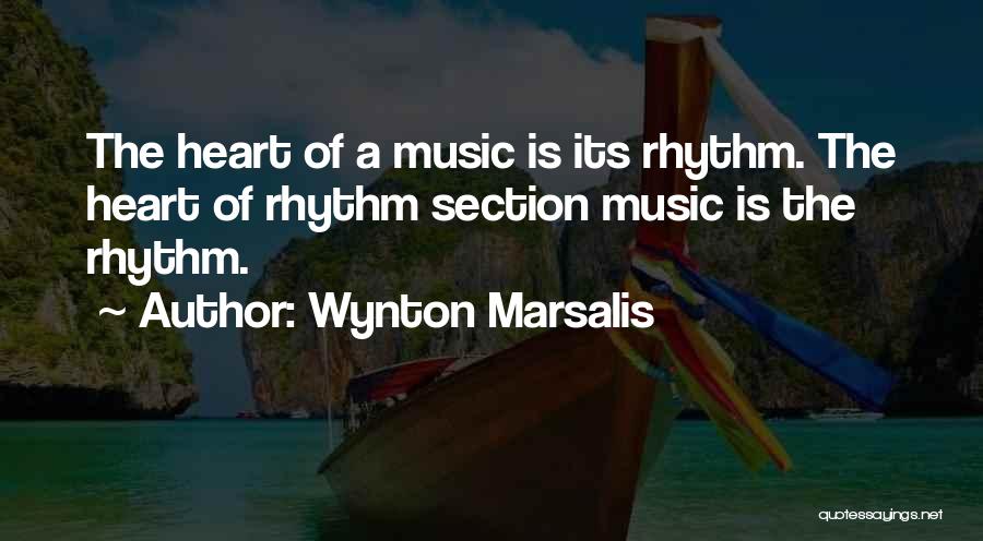 Wynton Marsalis Quotes: The Heart Of A Music Is Its Rhythm. The Heart Of Rhythm Section Music Is The Rhythm.