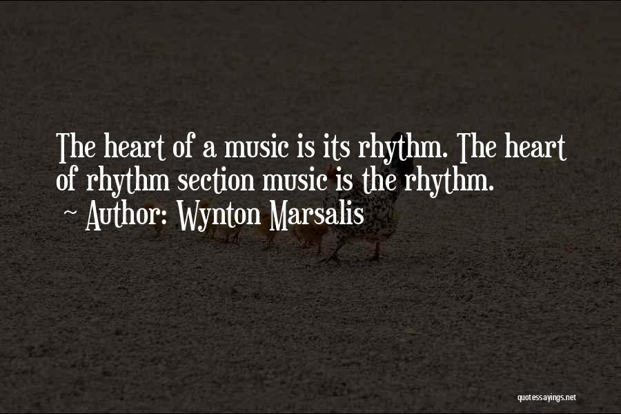 Wynton Marsalis Quotes: The Heart Of A Music Is Its Rhythm. The Heart Of Rhythm Section Music Is The Rhythm.