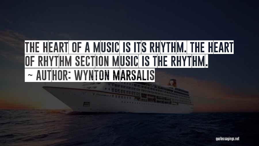 Wynton Marsalis Quotes: The Heart Of A Music Is Its Rhythm. The Heart Of Rhythm Section Music Is The Rhythm.