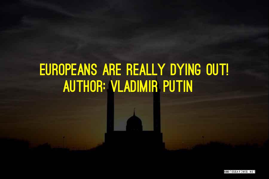 Vladimir Putin Quotes: Europeans Are Really Dying Out!