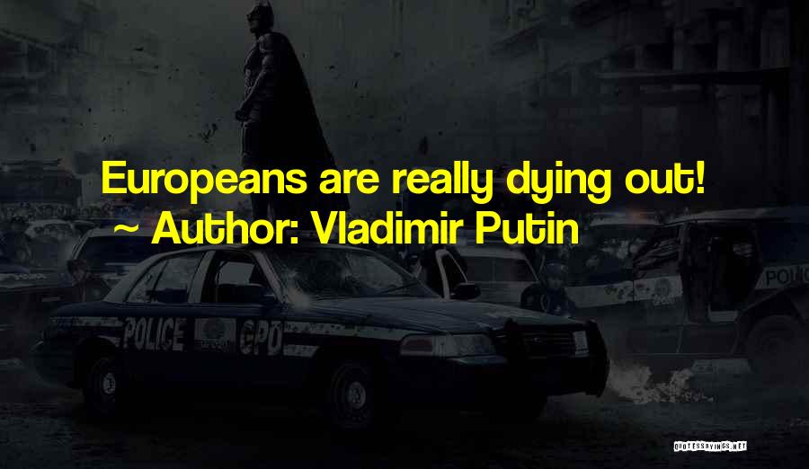 Vladimir Putin Quotes: Europeans Are Really Dying Out!