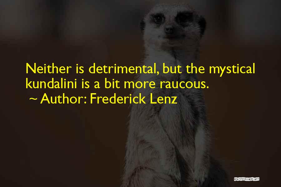 Frederick Lenz Quotes: Neither Is Detrimental, But The Mystical Kundalini Is A Bit More Raucous.