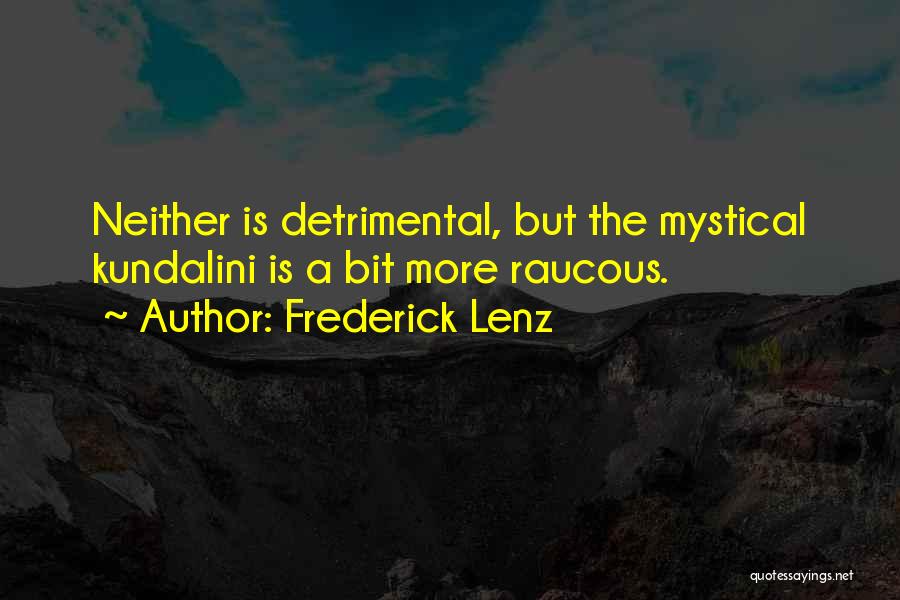 Frederick Lenz Quotes: Neither Is Detrimental, But The Mystical Kundalini Is A Bit More Raucous.