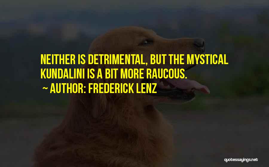 Frederick Lenz Quotes: Neither Is Detrimental, But The Mystical Kundalini Is A Bit More Raucous.