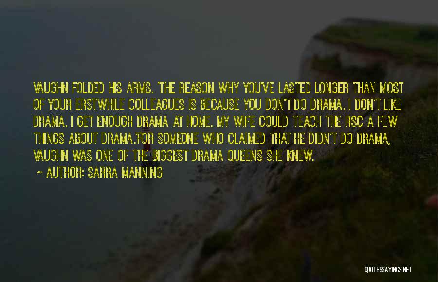 Sarra Manning Quotes: Vaughn Folded His Arms. 'the Reason Why You've Lasted Longer Than Most Of Your Erstwhile Colleagues Is Because You Don't