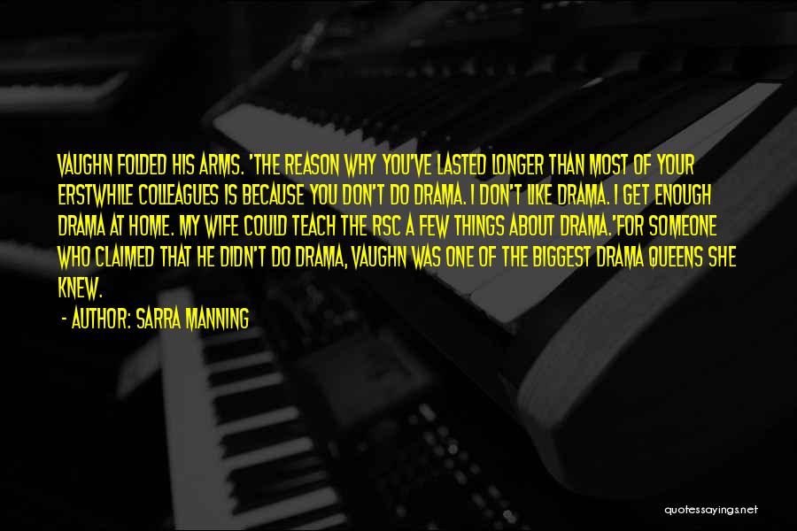 Sarra Manning Quotes: Vaughn Folded His Arms. 'the Reason Why You've Lasted Longer Than Most Of Your Erstwhile Colleagues Is Because You Don't