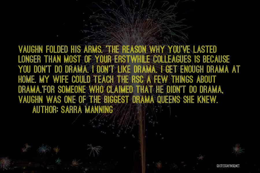 Sarra Manning Quotes: Vaughn Folded His Arms. 'the Reason Why You've Lasted Longer Than Most Of Your Erstwhile Colleagues Is Because You Don't