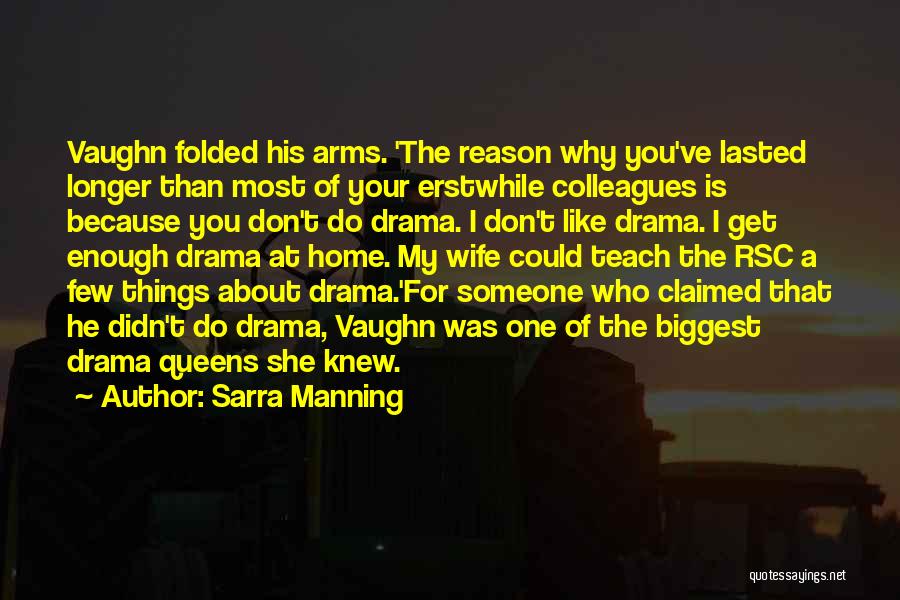 Sarra Manning Quotes: Vaughn Folded His Arms. 'the Reason Why You've Lasted Longer Than Most Of Your Erstwhile Colleagues Is Because You Don't