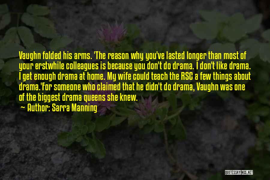 Sarra Manning Quotes: Vaughn Folded His Arms. 'the Reason Why You've Lasted Longer Than Most Of Your Erstwhile Colleagues Is Because You Don't