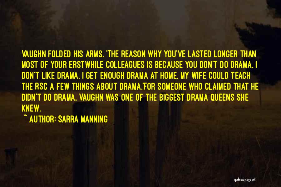 Sarra Manning Quotes: Vaughn Folded His Arms. 'the Reason Why You've Lasted Longer Than Most Of Your Erstwhile Colleagues Is Because You Don't