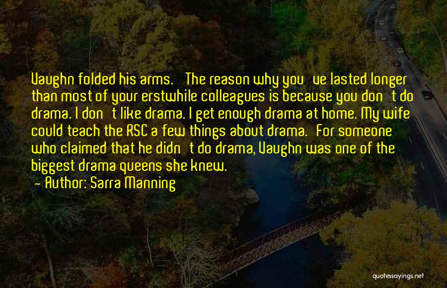 Sarra Manning Quotes: Vaughn Folded His Arms. 'the Reason Why You've Lasted Longer Than Most Of Your Erstwhile Colleagues Is Because You Don't