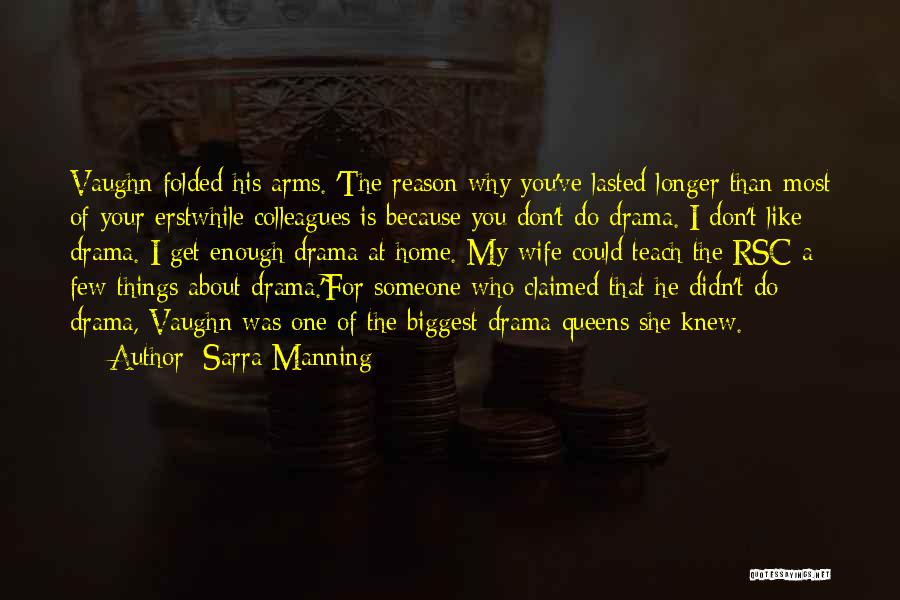 Sarra Manning Quotes: Vaughn Folded His Arms. 'the Reason Why You've Lasted Longer Than Most Of Your Erstwhile Colleagues Is Because You Don't