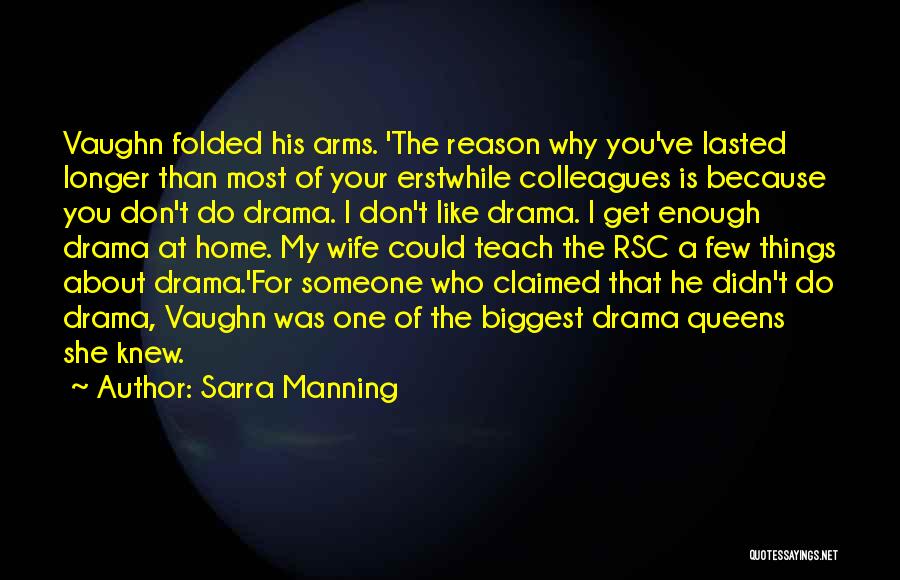 Sarra Manning Quotes: Vaughn Folded His Arms. 'the Reason Why You've Lasted Longer Than Most Of Your Erstwhile Colleagues Is Because You Don't