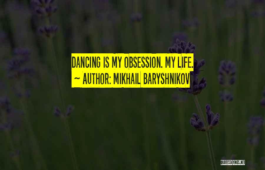 Mikhail Baryshnikov Quotes: Dancing Is My Obsession. My Life.