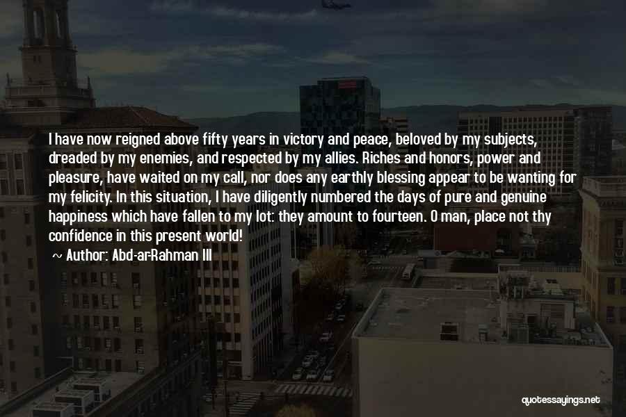 Abd-ar-Rahman III Quotes: I Have Now Reigned Above Fifty Years In Victory And Peace, Beloved By My Subjects, Dreaded By My Enemies, And