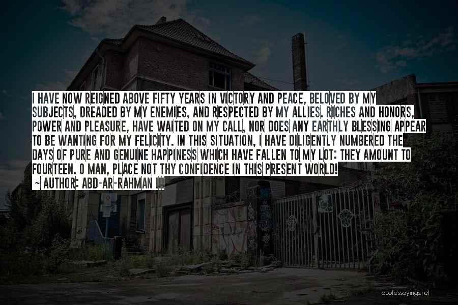 Abd-ar-Rahman III Quotes: I Have Now Reigned Above Fifty Years In Victory And Peace, Beloved By My Subjects, Dreaded By My Enemies, And