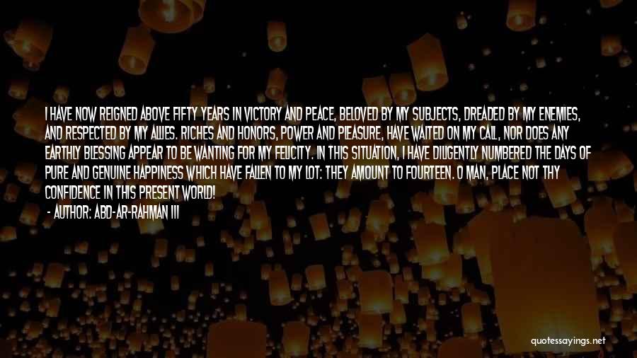 Abd-ar-Rahman III Quotes: I Have Now Reigned Above Fifty Years In Victory And Peace, Beloved By My Subjects, Dreaded By My Enemies, And