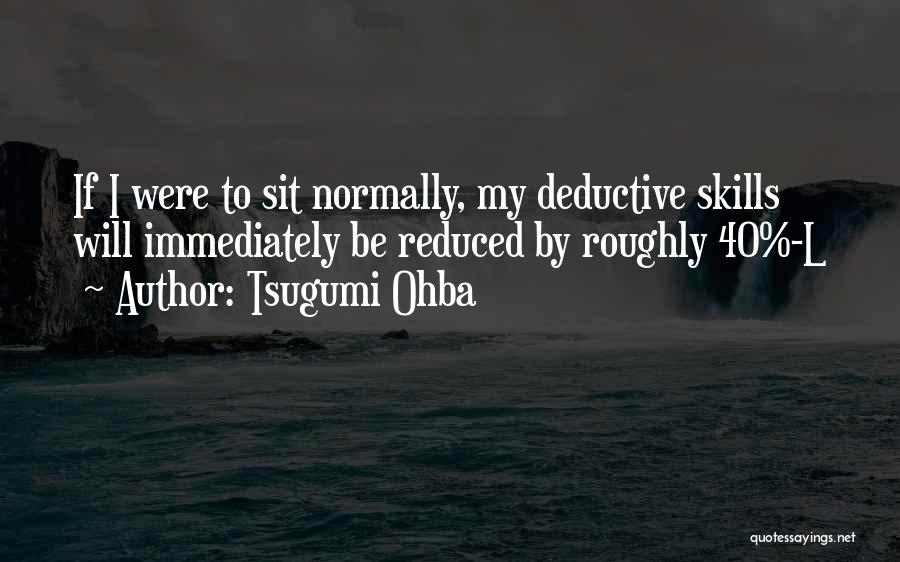 Tsugumi Ohba Quotes: If I Were To Sit Normally, My Deductive Skills Will Immediately Be Reduced By Roughly 40%-l