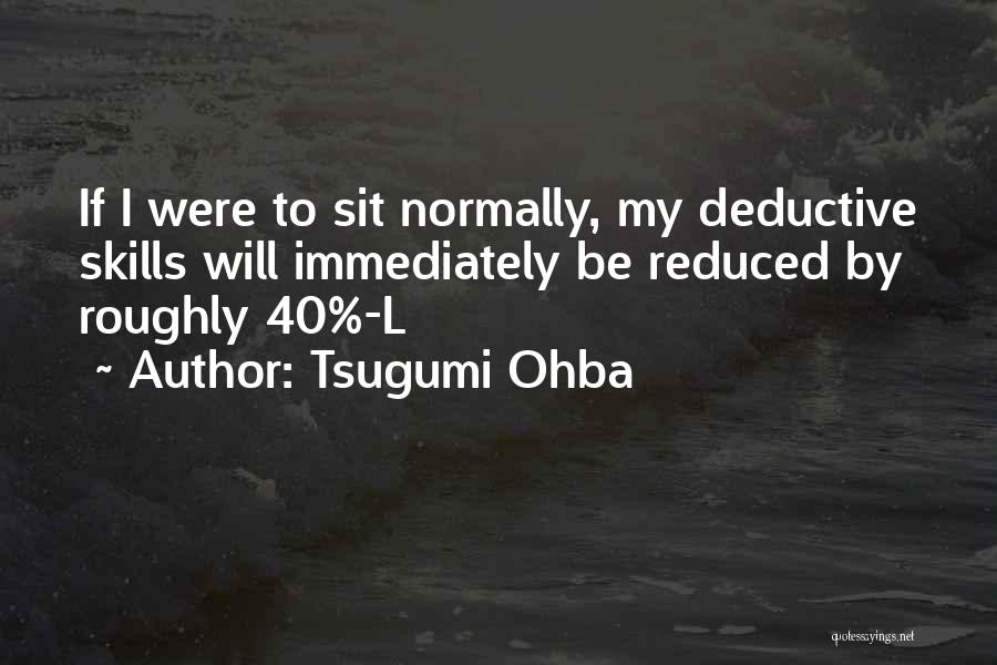 Tsugumi Ohba Quotes: If I Were To Sit Normally, My Deductive Skills Will Immediately Be Reduced By Roughly 40%-l