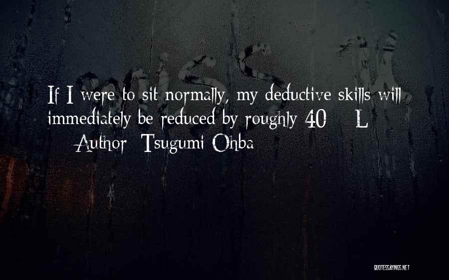 Tsugumi Ohba Quotes: If I Were To Sit Normally, My Deductive Skills Will Immediately Be Reduced By Roughly 40%-l