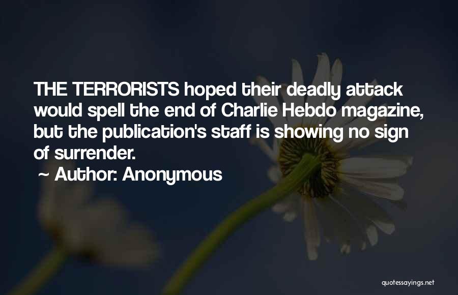 Anonymous Quotes: The Terrorists Hoped Their Deadly Attack Would Spell The End Of Charlie Hebdo Magazine, But The Publication's Staff Is Showing