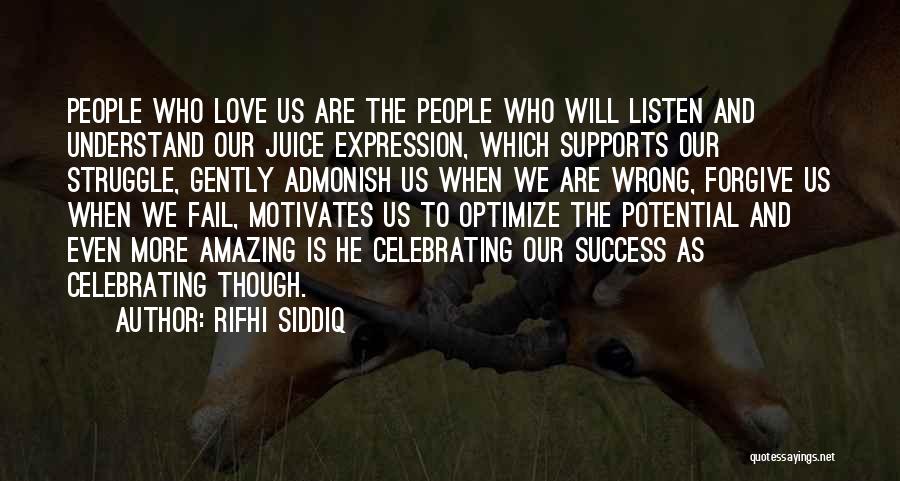 Rifhi Siddiq Quotes: People Who Love Us Are The People Who Will Listen And Understand Our Juice Expression, Which Supports Our Struggle, Gently