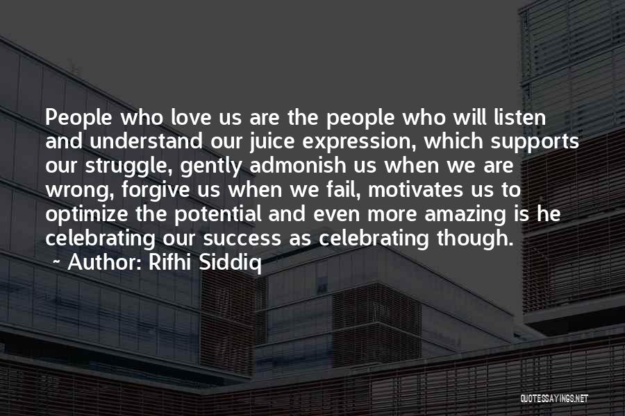 Rifhi Siddiq Quotes: People Who Love Us Are The People Who Will Listen And Understand Our Juice Expression, Which Supports Our Struggle, Gently